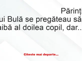 Banc: Părinţii lui Bulă se pregăteau să aibă al doilea copil, dar Bulă ura…