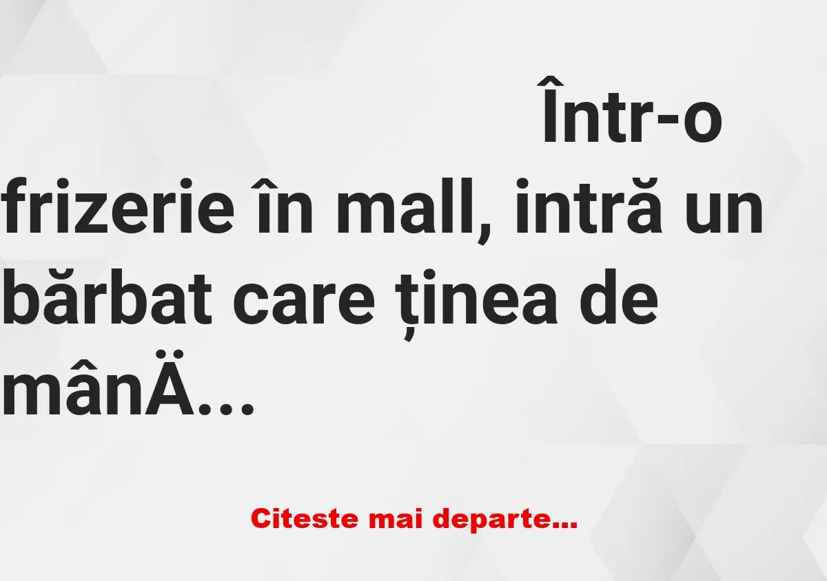 Banc: Un bărbat, la frizerie cu băieţelul: „Tunde-l franţuzeşte”