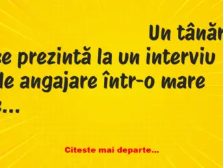 Banc: Un tânăr se prezintă la un interviu de angajare într-o mare companie…