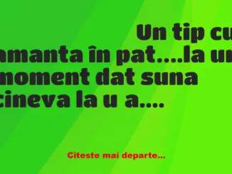 Banc: Un tip cu amanta în pat….la un moment dat suna cineva la ușa. Ea calmă…