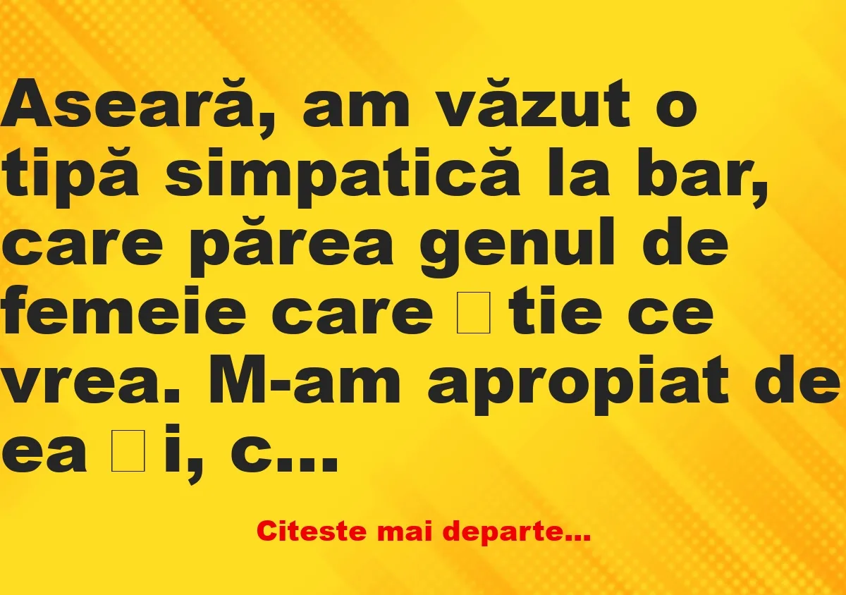 Banc: Aseară, am văzut o tipă simpatică la bar –