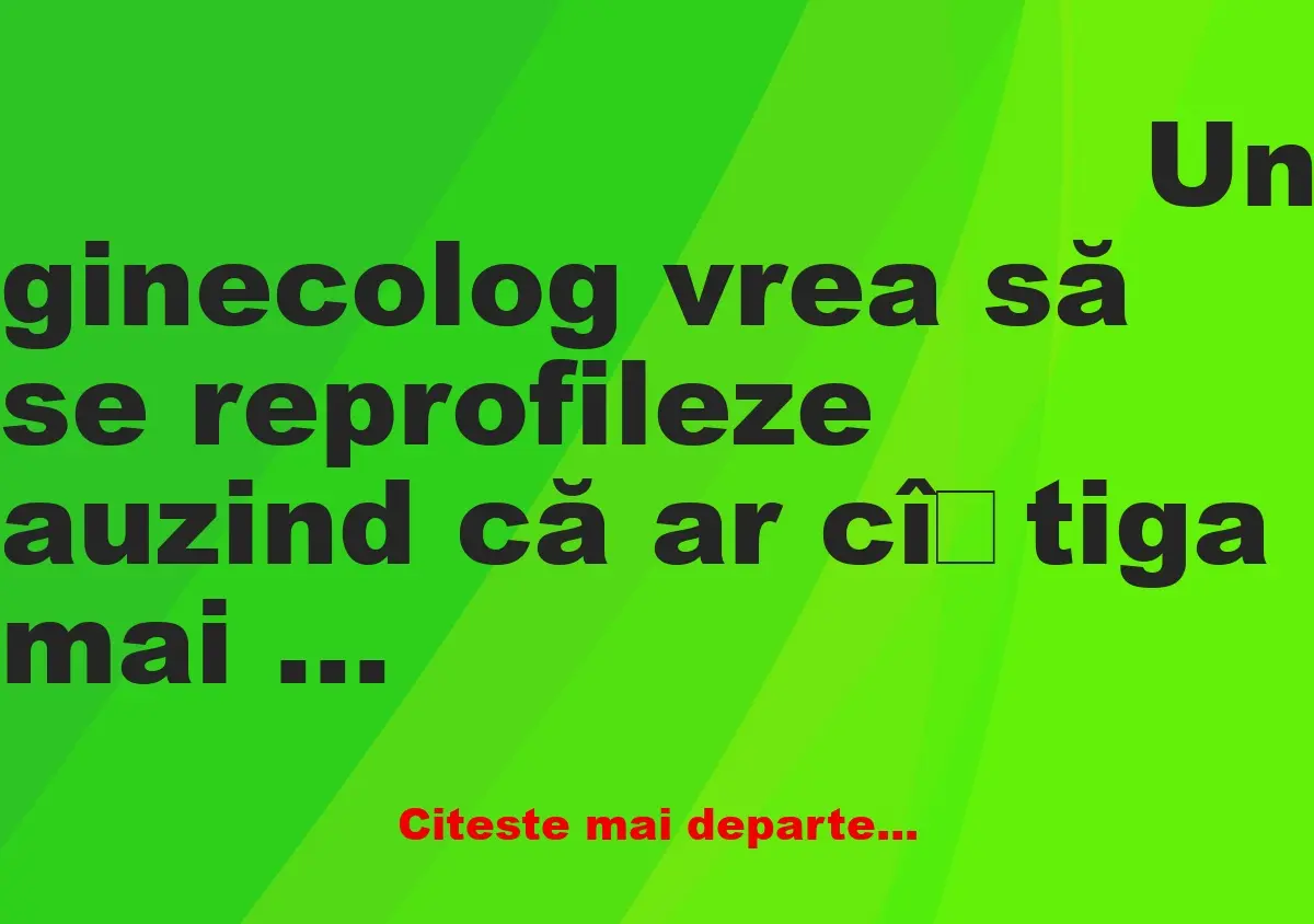 Banc: Auzind că ar câștiga mai bine ca mecanic auto, un ginecolog se…