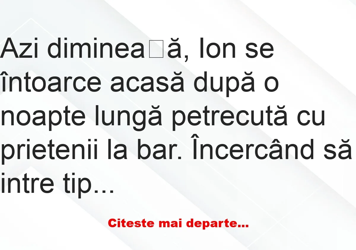 Banc: Azi dimineață, Ion se întoarce acasă după o noapte lungă – Dracusorul…