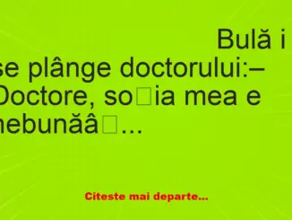 Banc: Bulă: – Doctore, soția mea e nebună… Crede că sunt o mașină!