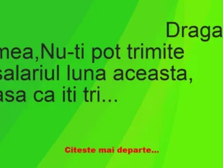 Banc: Bulă: – Draga mea, nu-ti pot trimite salariul luna aceasta