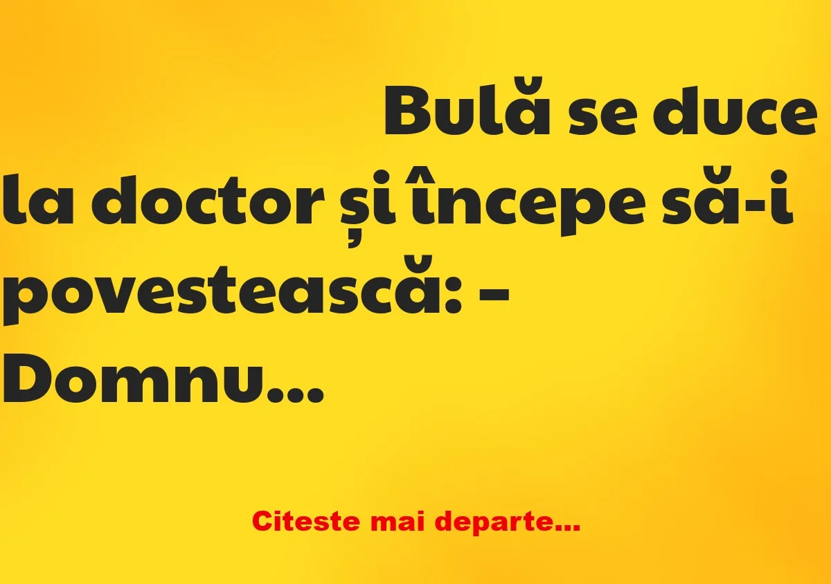 Banc: Bulă la doctor: Am găsit-o pe nevasta mea în pat cu cel mai bun…