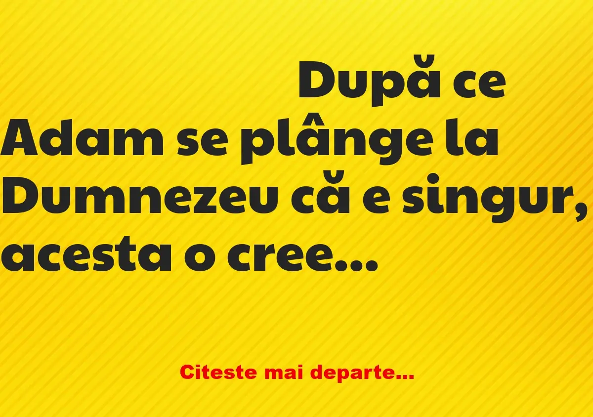 Banc: După ce Adam se plânge la Dumnezeu că e singur, acesta o creează pe…