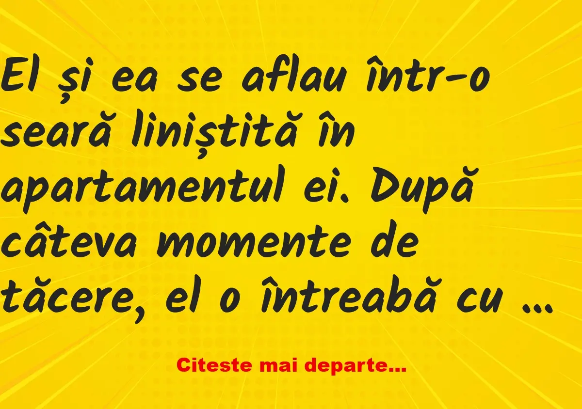 Banc: El și ea se aflau într-o seară liniștită în apartamentul ei -…