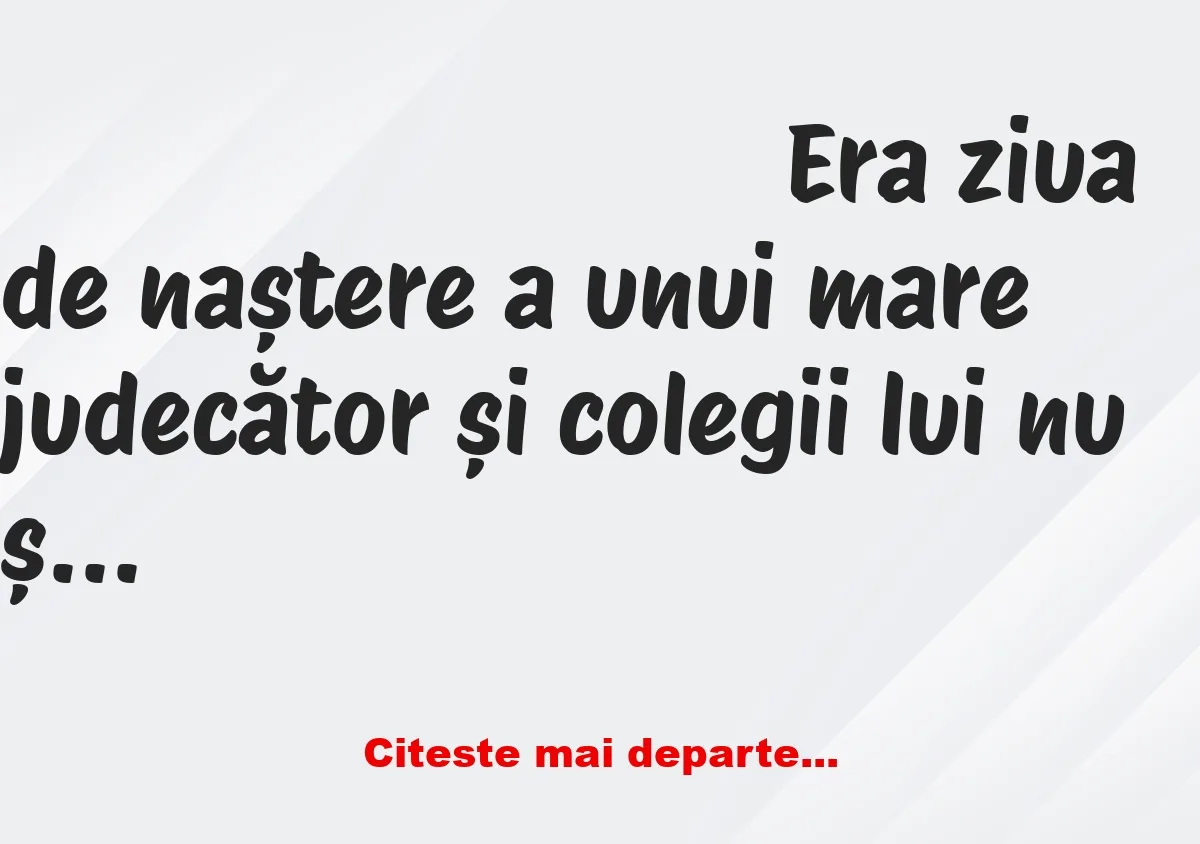 Banc: Era ziua de naștere a unui mare judecător și colegii lui nu știau ce…