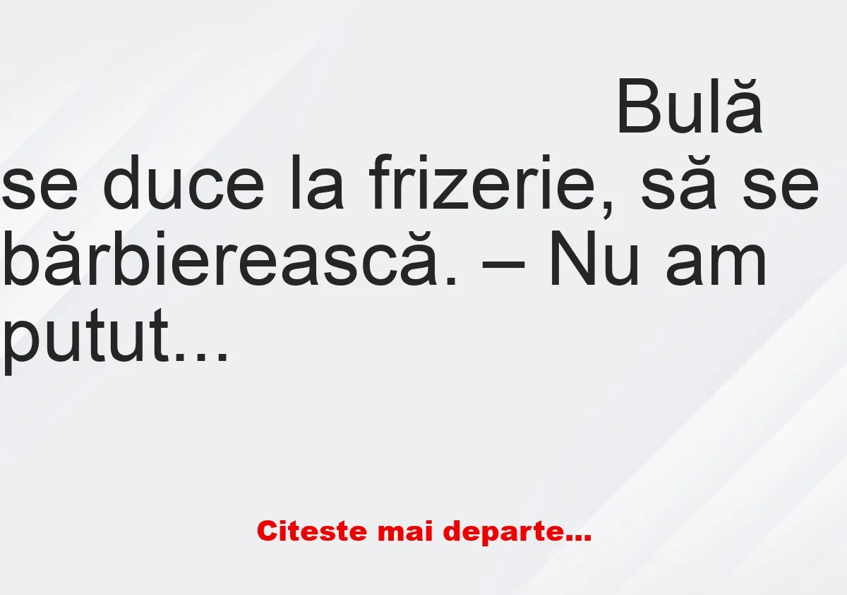 Banc: Frizerul îi cere lui Bulă să țină o bilă în gură!