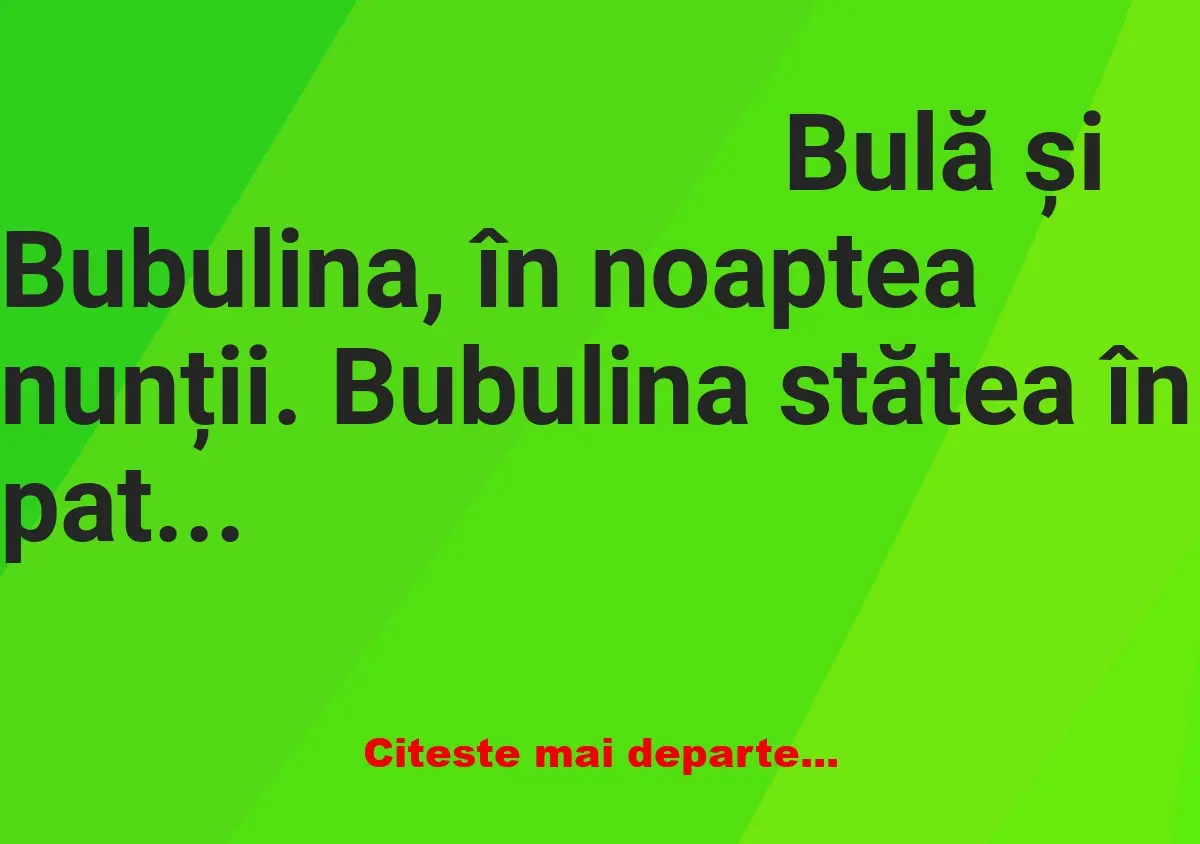 Banc: – Hai, Bulă, că te aştept! Sunt numai a ta! Ia-mă!