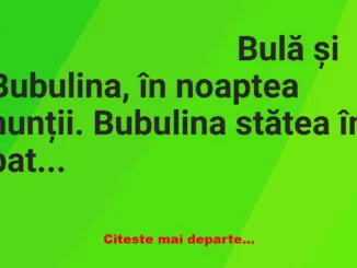 Banc: – Hai, Bulă, că te aştept! Sunt numai a ta! Ia-mă!