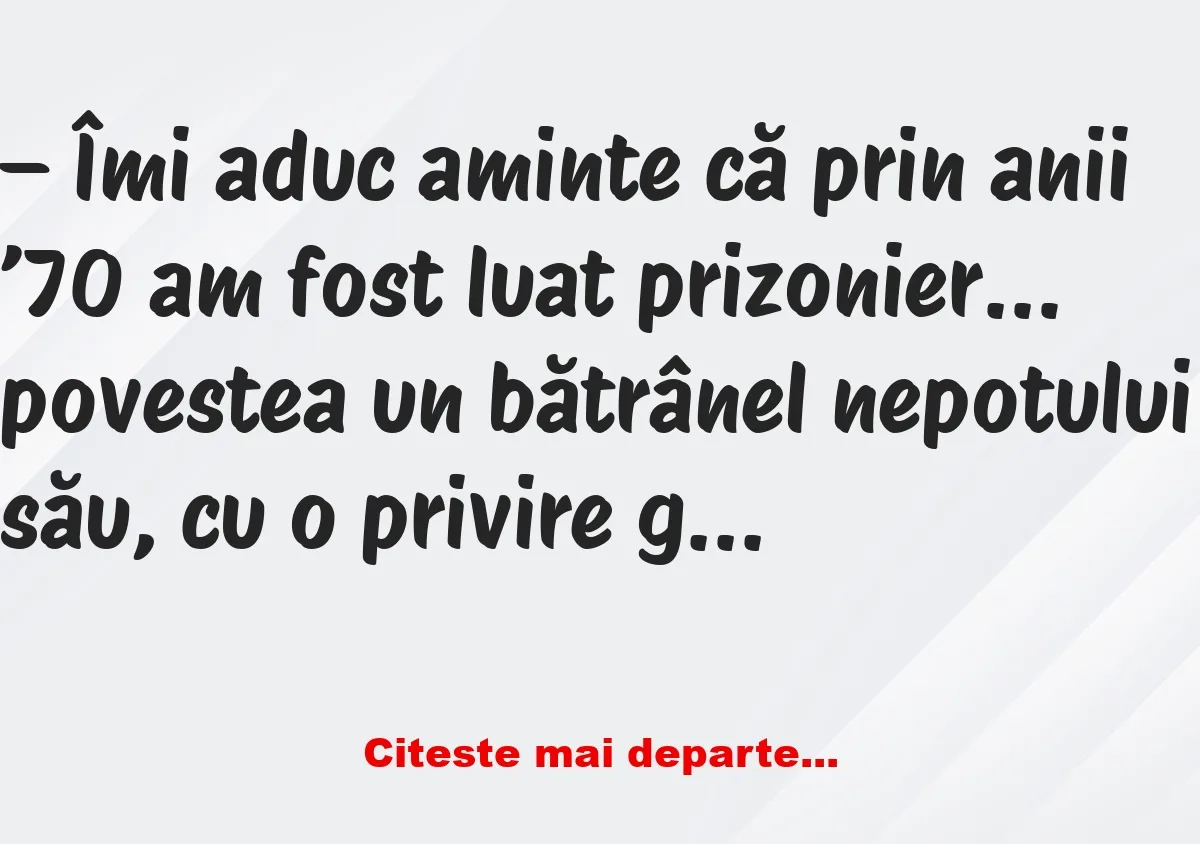 Banc: Îmi aduc aminte că prin anii ’70 am fost luat prizonier – Dracusorul…