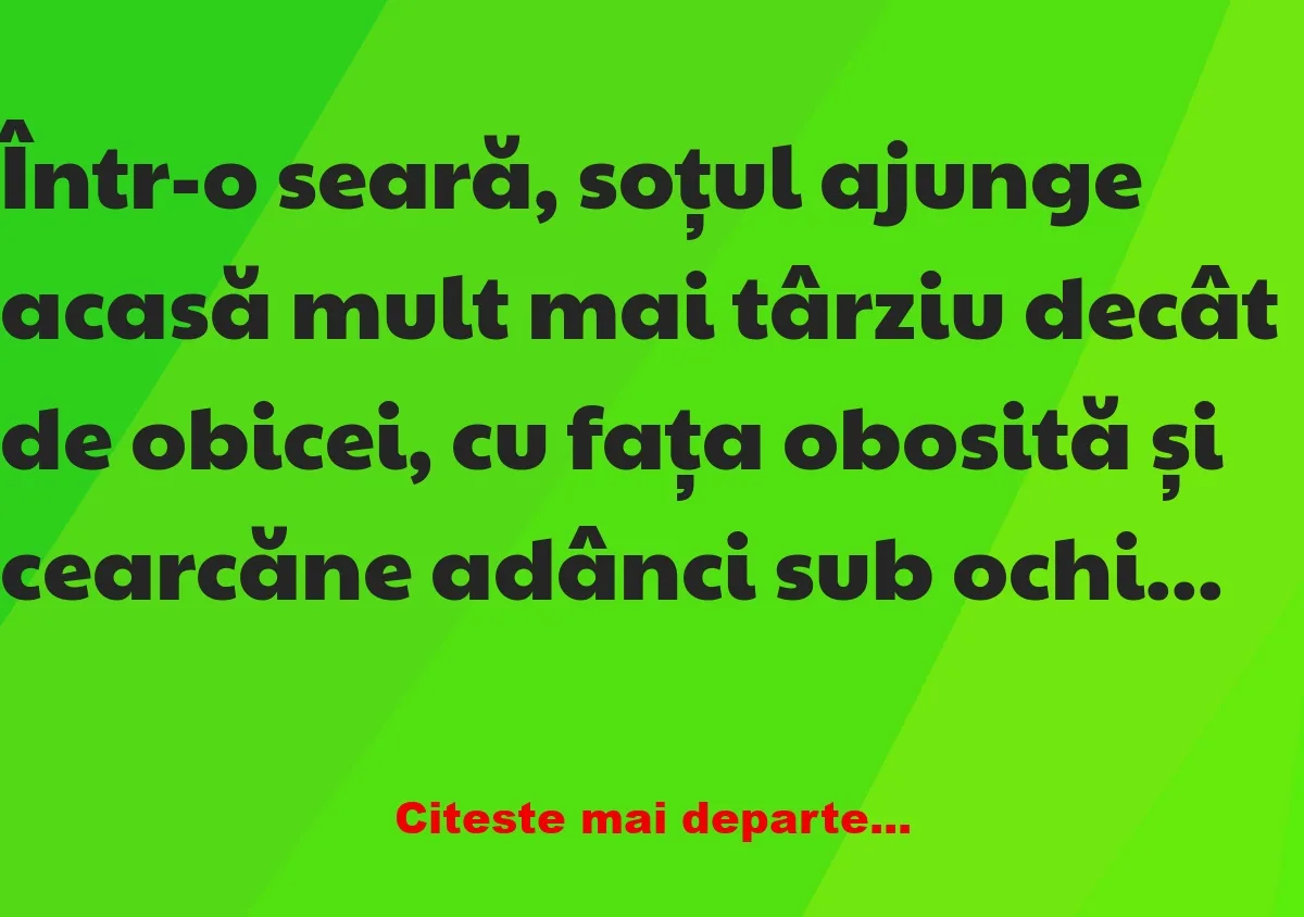 Banc: Într-o seară, soțul ajunge acasă mult mai târziu decât de obicei -…