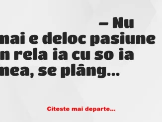 Banc: – Nu mai e deloc pasiune în relația cu soția mea