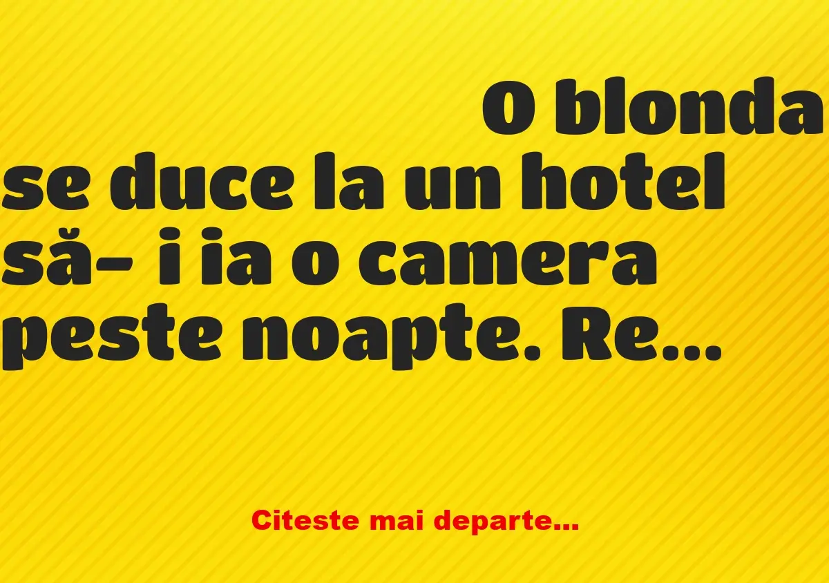 Banc: O blonda se duce la un hotel să-și ia o camera peste noapte