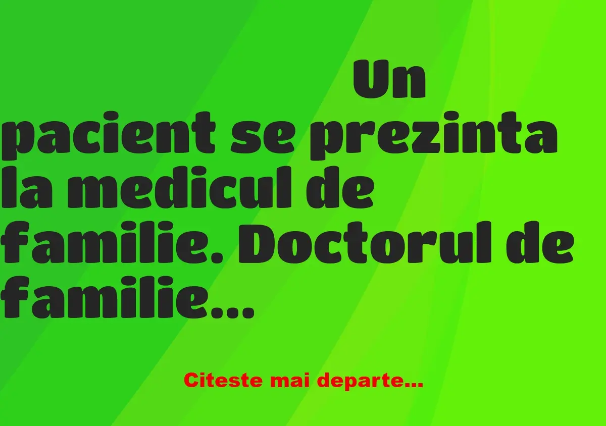 Banc: Pacientul: – Domnule doctor, exact la ora 5 dimineața eu am scaun…