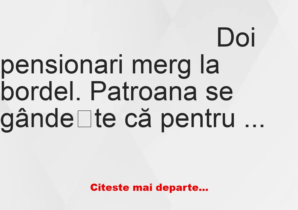 Banc: Patroana unui bordel încearcă să păcălescă doi pensionari