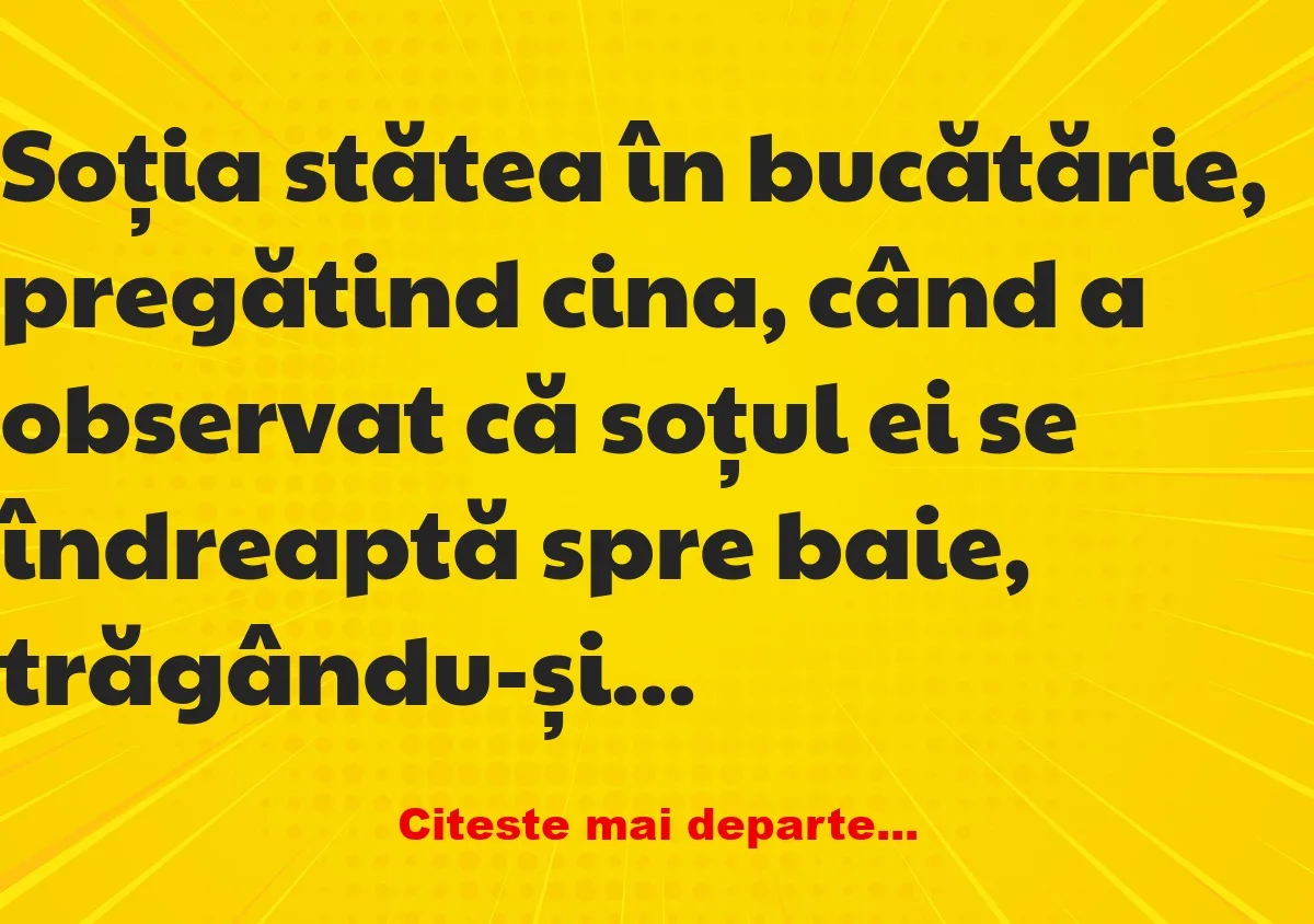 Banc: Soția stătea în bucătărie, pregătind cina –