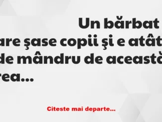 Banc: Un bărbat are şase copii şi e atât de mândru de această realizare