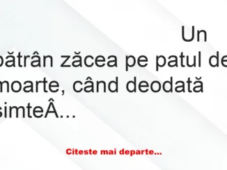 Banc: Un bătrân zăcea pe patul de moarte, când deodată simte miros de…