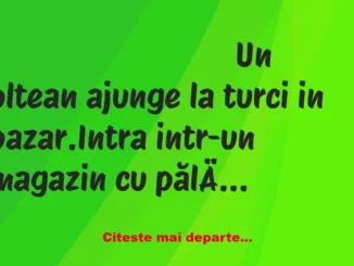 Banc: Un oltean ajunge la turci in bazar. Intra intr-un magazin cu pălării…