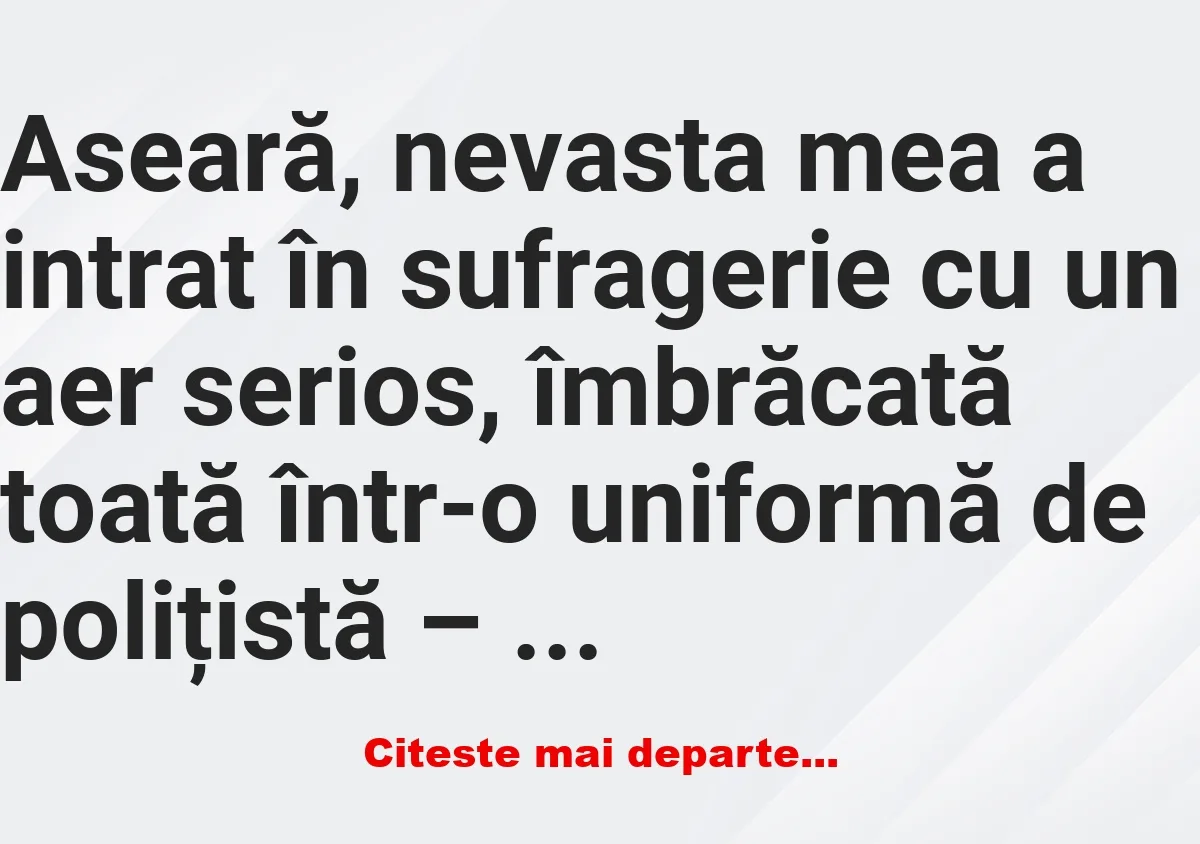 Banc: Aseară, nevasta mea a intrat în sufragerie cu un aer serios -…