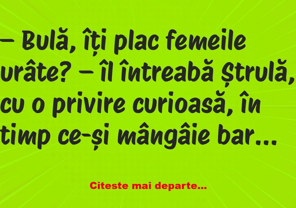 Banc: Bulă, îți plac femeile urâte? –