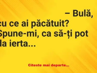 Banc: BULĂ: – Părinte, am păcătuit… dar îmi este rușine să spun