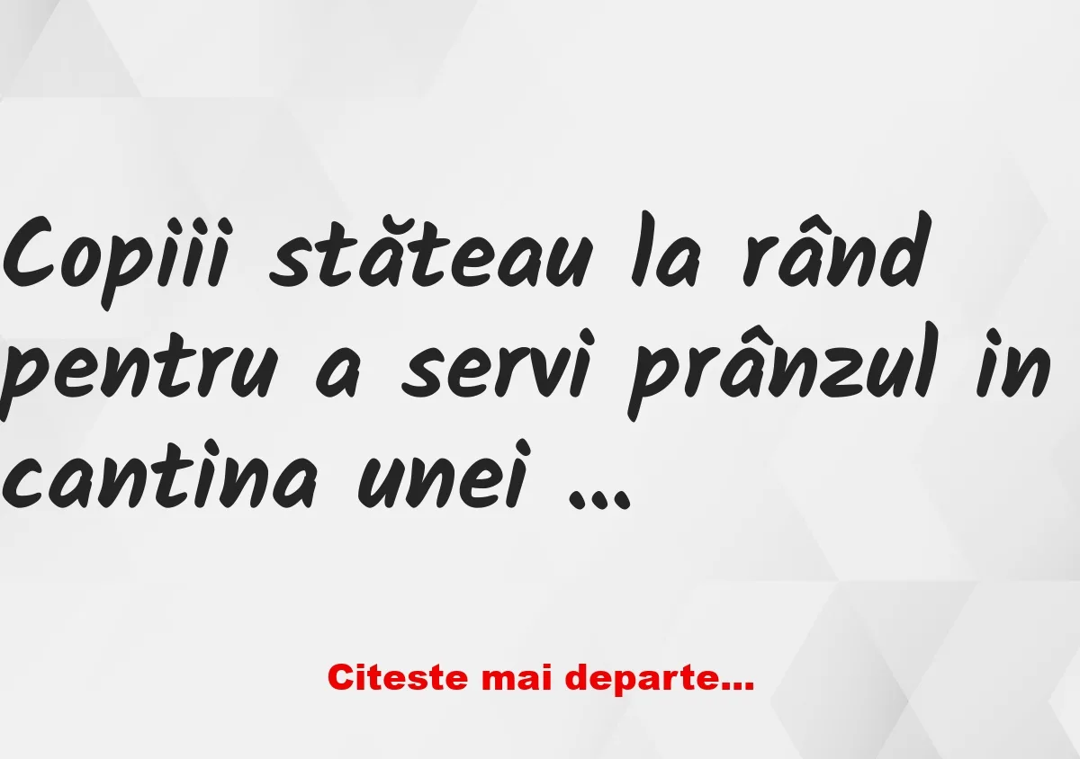 Banc: Copiii stăteau la rând pentru a servi prânzul in cantina unei școli…