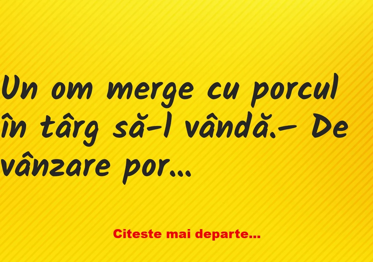 Banc: – Da’ ce porc bun! Ce-i dați să mănânce?