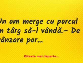 Banc: – Da’ ce porc bun! Ce-i dați să mănânce?