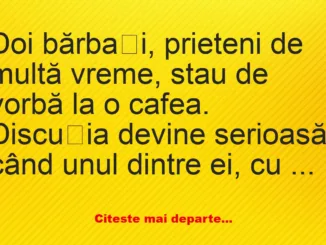 Banc: Doi bărbați, prieteni de multă vreme, stau de vorbă –