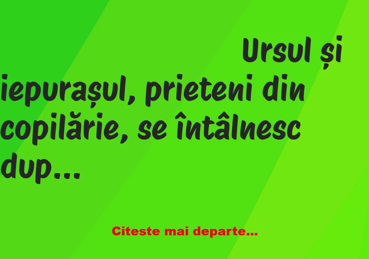 Banc: Iepurașul era la costum, cu o mașină mișto, iar ursul un bețiv