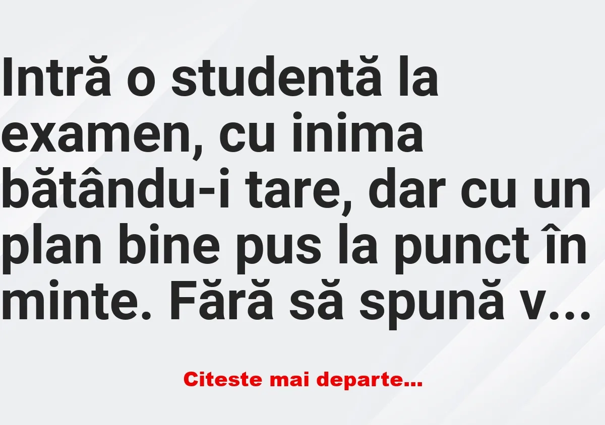 Banc: Intră o studentă la examen –