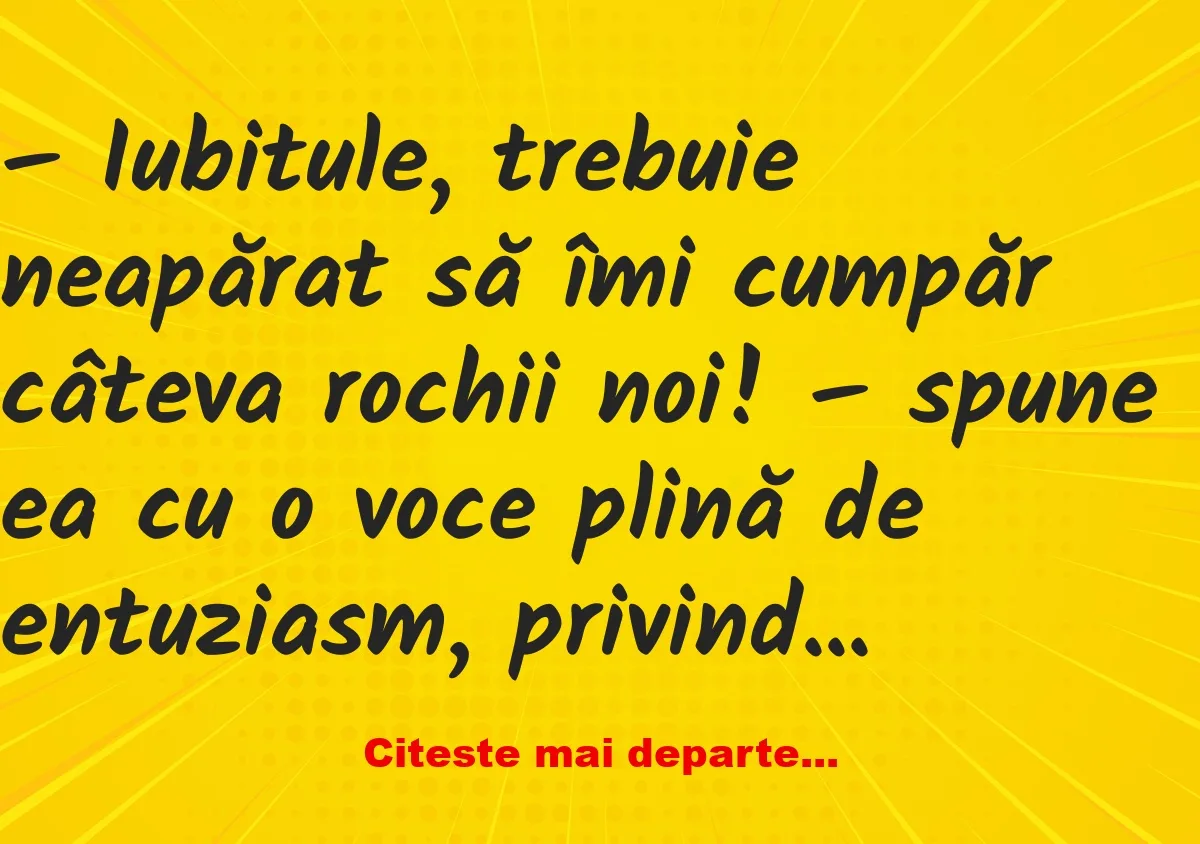 Banc: Iubitule, trebuie neapărat să îmi cumpăr câteva rochii noi! -…