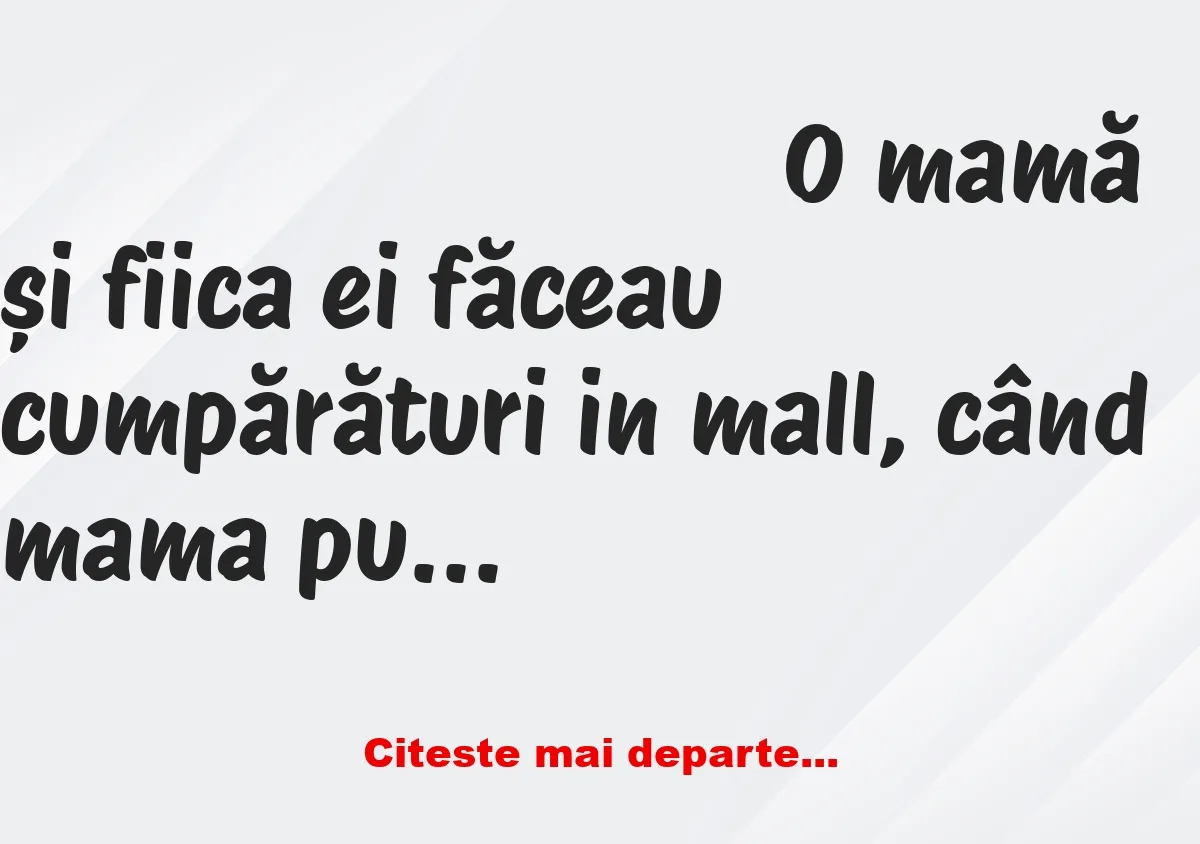 Banc: Mama: – Anul acesta, cred că o să-mi cumpăr singură cadoul