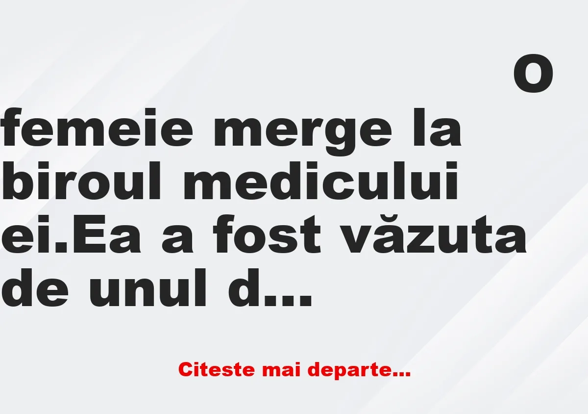 Banc: O femeie merge la biroul medicului ei, dar după câteva minute iese…