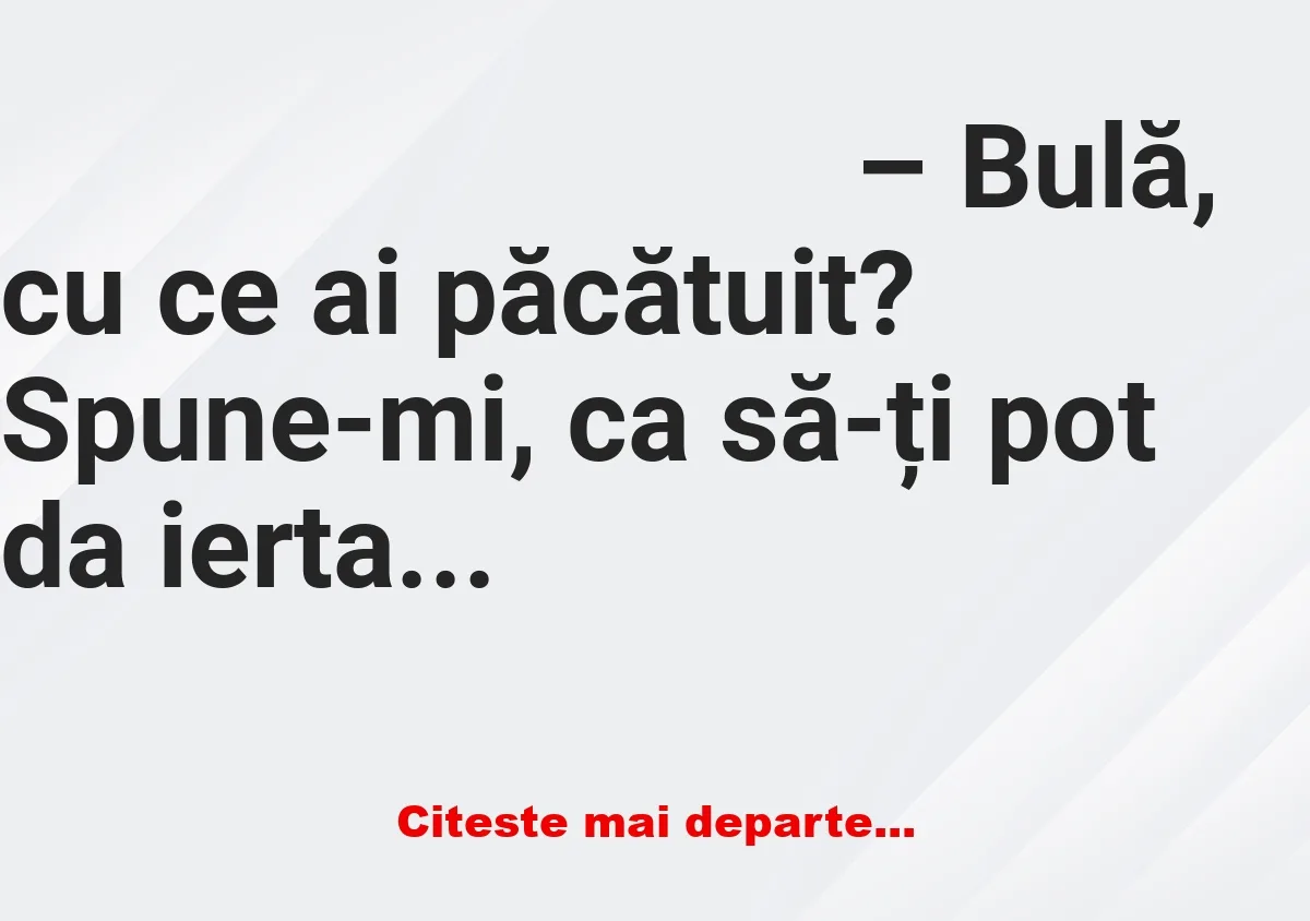 Banc: – Părinte, am păcătuit… dar îmi este rușine să spun.