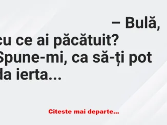 Banc: – Părinte, am păcătuit… dar îmi este rușine să spun.