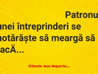 Banc: Patronul:– Cu cat ești tu plătit pe lună?