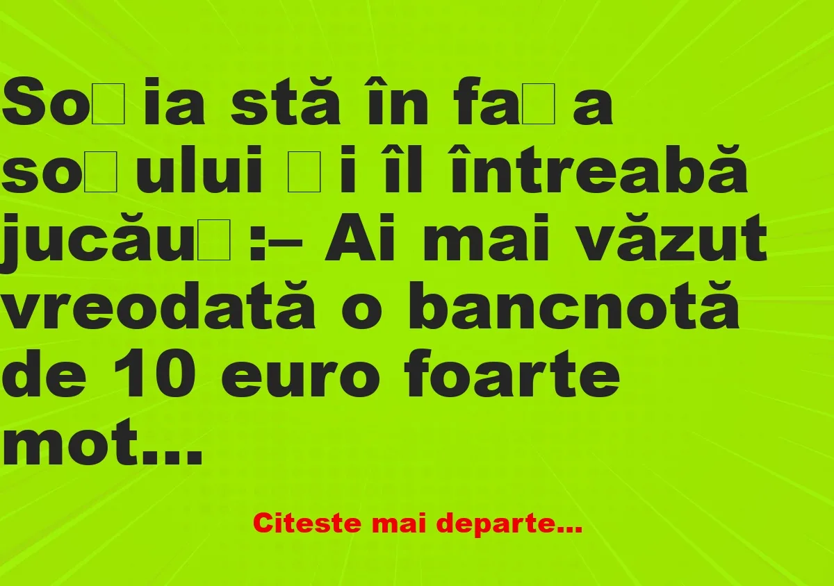 Banc: Soția stă în fața soțului și îl întreabă jucăuș –