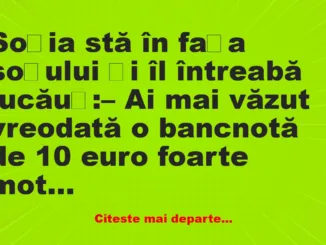 Banc: Soția stă în fața soțului și îl întreabă jucăuș –