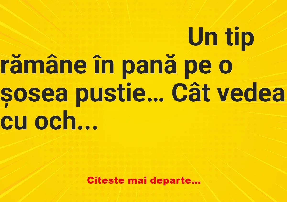 Banc: Un cal ajută un tip care a făcut pană:- Suflă, nene, în jiglere, că-s…