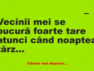 Banc: Bancuri amuzante cu vecini: – Vecinii mi-au reproșat că îi deranjez…