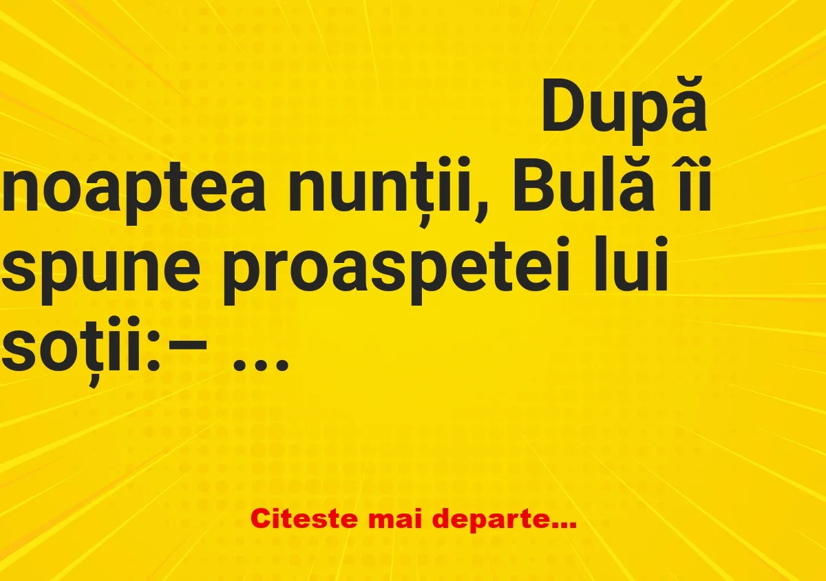 Banc: – Bubulino, eu am trei obiceiuri la care nu voi renunța pentru nimic…