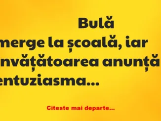 Banc: Bulă merge la școală, iar învățătoarea anunță entuziasmată: