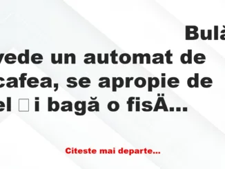 Banc: Bulă vede un automat de cafea, se apropie de el și bagă o fisă