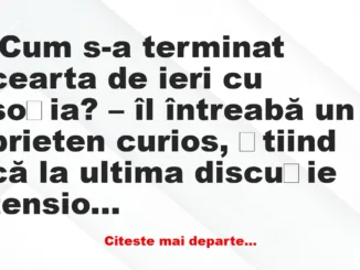 Banc: Cum s-a terminat cearta de ieri cu soția? –