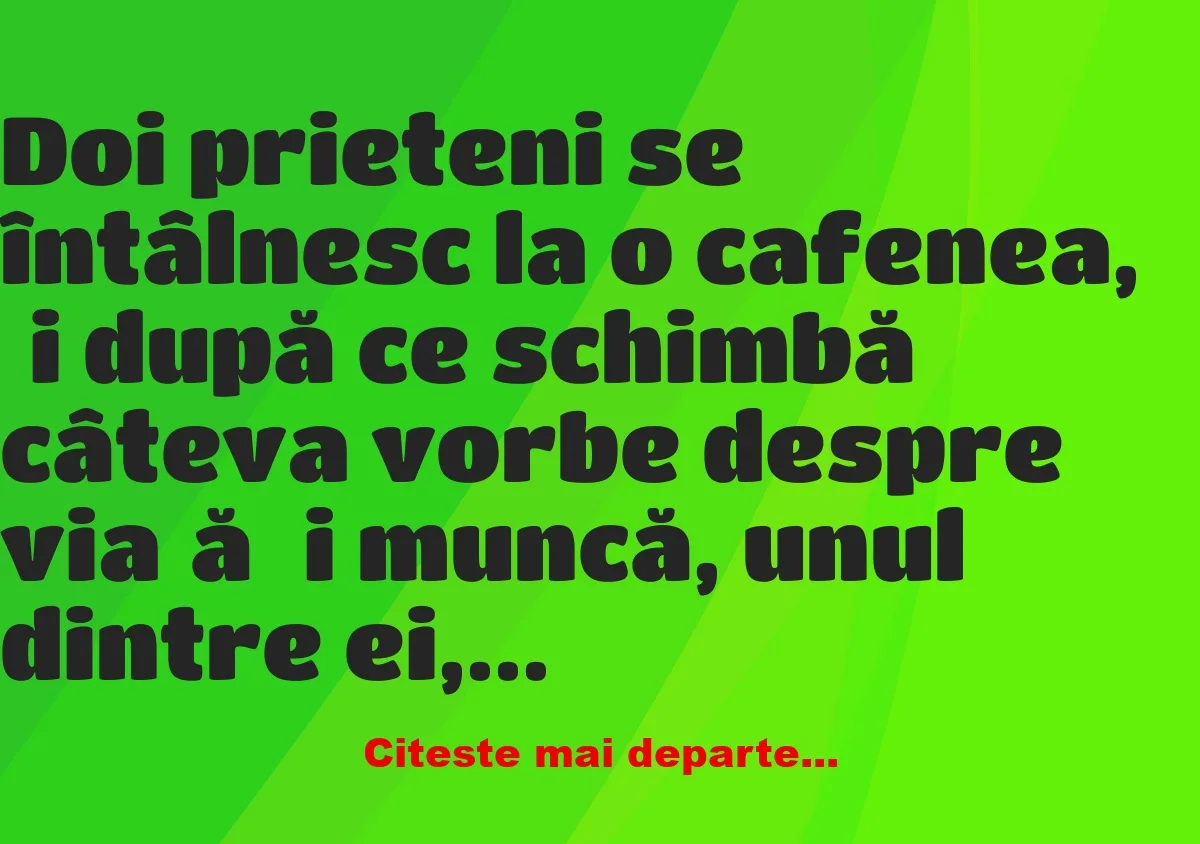 Banc: Doi prieteni se întâlnesc la o cafenea –